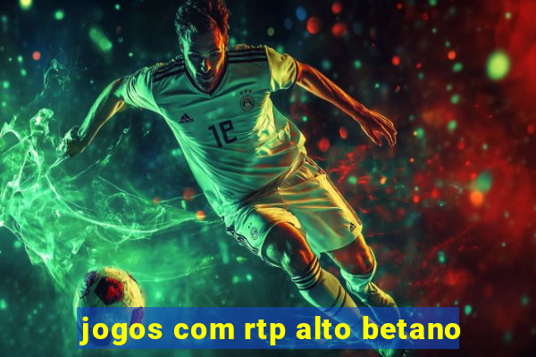 jogos com rtp alto betano